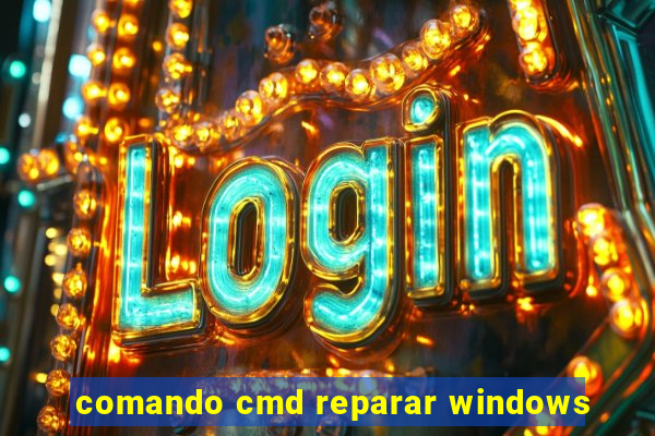 comando cmd reparar windows